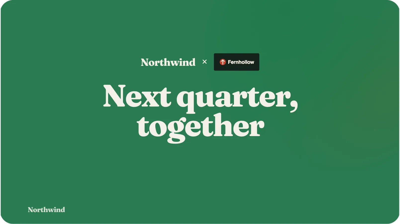 The closing slide of a quarterly business review made in Cue: Northwind's logo beside Fernhollow's, the title Next quarter, together, and the next step.